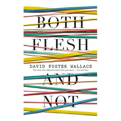 "Both Flesh and Not: Essays" - "" ("Wallace David Foster")(Paperback)