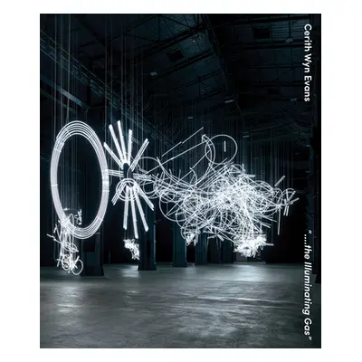 "Cerith Wyn Evans: The Illuminating Gas" - "" ("Wyn Evans Cerith")(Pevná vazba)