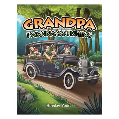 "Grandpa, I Wanna Go Fishing" - "" ("Yoder Stanley")(Paperback)