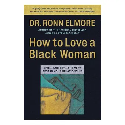 "How to Love a Black Woman: Give--And Get--The Very Best in Your Relationship" - "" ("Elmore Ron