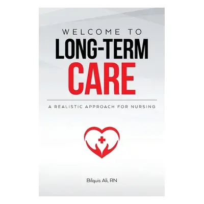 "Welcome to Long-term Care: A Realistic Approach For Nursing" - "" ("Ali Bilquis")(Paperback)