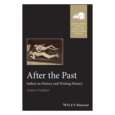 "After the Past: Sallust on History and Writing History" - "" ("Feldherr Andrew")(Paperback)