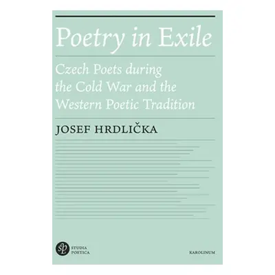 "Poetry in Exile: Czech Poets During the Cold War and the Western Poetic Tradition" - "" ("Hrdli