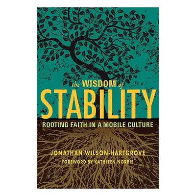 "Wisdom of Stability: Rooting Faith in a Mobile Culture" - "" ("Wilson-Hartgrove Jonathan")(Pape