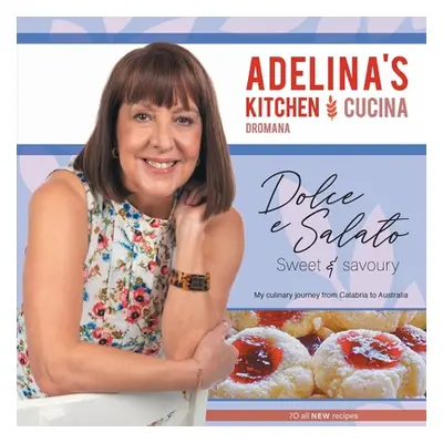 "Adelina's Kitchen Dromana: Dolci e Salato / Sweet and Savoury" - "" ("Pulford Adelina")(Paperba