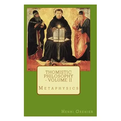 "Thomistic Philosophy - Volume II: Metaphysics" - "" ("Grenier Henri")(Paperback)