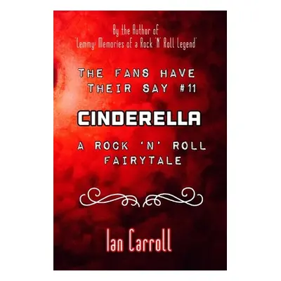 "The Fans Have Their Say #11 Cinderella: : A Rock 'n' Roll Fairytale" - "" ("Carroll Ian")(Paper