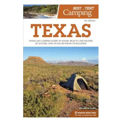 "Best Tent Camping: Texas: Your Car-Camping Guide to Scenic Beauty, the Sounds of Nature, and an