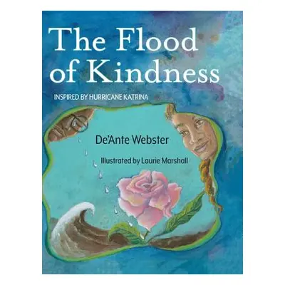 "The Flood of Kindness: Inspired by Hurricane Katrina" - "" ("Webster de'Ante")(Pevná vazba)