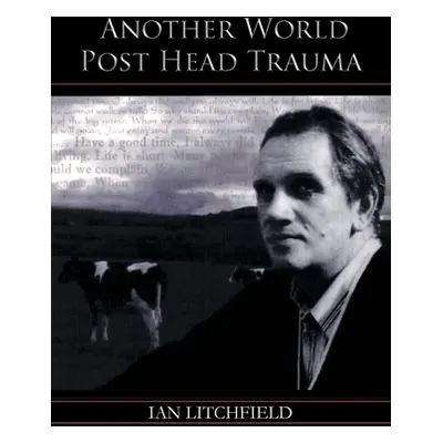 "Another World Post Head Trauma" - "" ("Litchfield Ian")(Paperback)