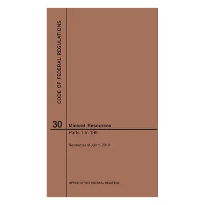 "Code of Federal Regulations Title 30, Mineral Resources, Parts 1-199, 2019" - "" ("Nara")(Paper