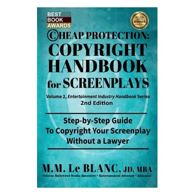 "CHEAP PROTECTION COPYRIGHT HANDBOOK FOR SCREENPLAYS, 2nd Edition: Step-by-Step Guide to Copyrig