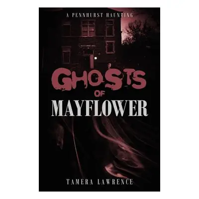 "Ghosts of Mayflower: A Pennhurst Haunting" - "" ("Lawrence Tamera")(Paperback)