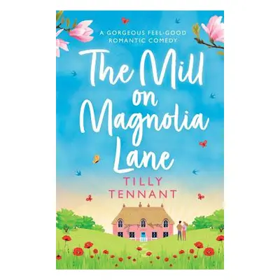 "The Mill on Magnolia Lane: A Gorgeous Feel Good Romantic Comedy" - "" ("Tennant Tilly")(Paperba