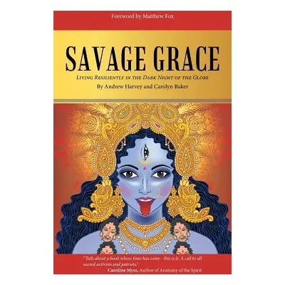 "Savage Grace: Living Resiliently in the Dark Night of the Globe" - "" ("Harvey Andrew")(Paperba