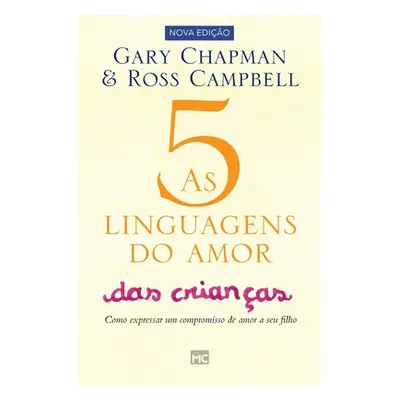 "As 5 linguagens do amor das crianas: Como expressar um compromisso de amor a seu filho" - "" ("