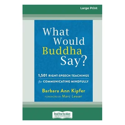 "What Would Buddha Say?: 1,501 Right-Speech Teachings for Communicating Mindfully (16pt Large Pr