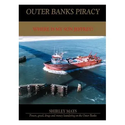 "Outer Banks Piracy: Where Is My Son Jeffrey?" - "" ("Mays Shirley")(Paperback)