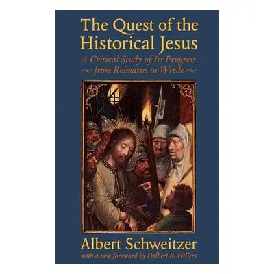 "The Quest of the Historical Jesus: A Critical Study of Its Progress from Reimarus to Wrede" - "