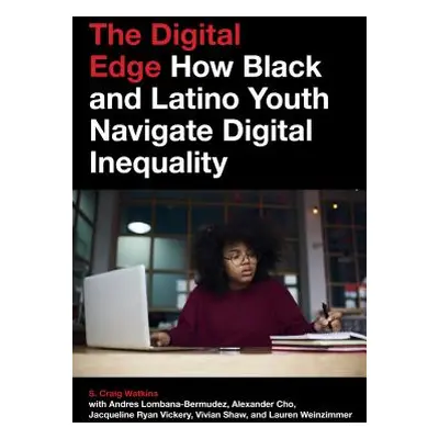 "The Digital Edge: How Black and Latino Youth Navigate Digital Inequality" - "" ("Watkins S. Cra