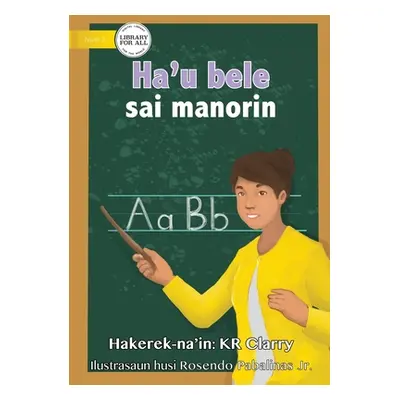 "I Can Be A Teacher - Ha'u bele sai manorin" - "" ("Clarry Kr")(Paperback)