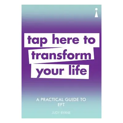 "A Practical Guide to Eft: Tap Here to Transform Your Life" - "" ("Byrne Judy")(Paperback)