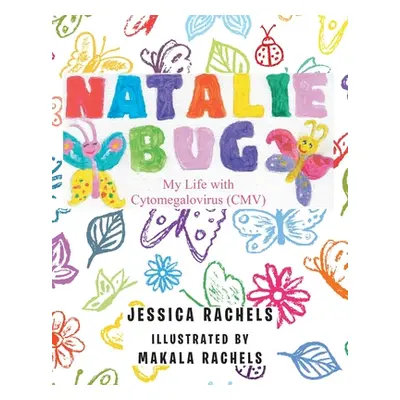 "Natalie Bug: My Life With Cytomegalovirus (CMV)" - "" ("Rachels Jessica")(Paperback)