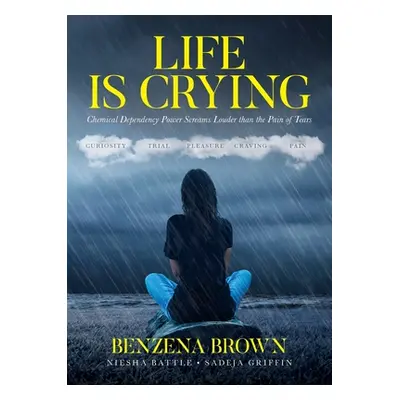 "Life is Crying: Chemical Dependency Power Screams Louder than the Pain of Tears" - "" ("Brown B