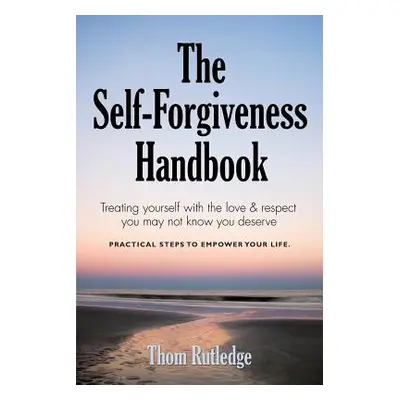 "The Self-Forgiveness Handbook" - "" ("Rutledge Thom")(Paperback)