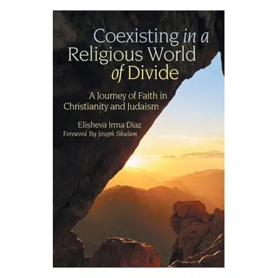 "Coexisting in a Religious World of Divide: A Journey of Faith in Christianity and Judaism" - ""