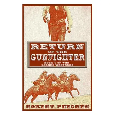 "Return of the Gunfighter: A Lodero Western Adventure" - "" ("Peecher Robert")(Paperback)