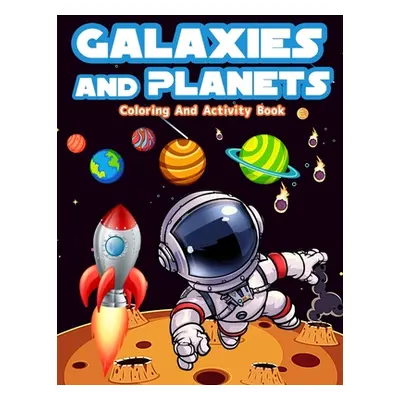 "Galaxies And Planets Coloring And Activity Book For Kids Ages 8-10: Fun Galaxies And Planets Ac