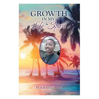 "Growth in My Life & Spirit" - "" ("Ary Marie")(Paperback)