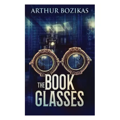 "The Book Glasses: Large Print Hardcover Edition" - "" ("Bozikas Arthur")(Pevná vazba)