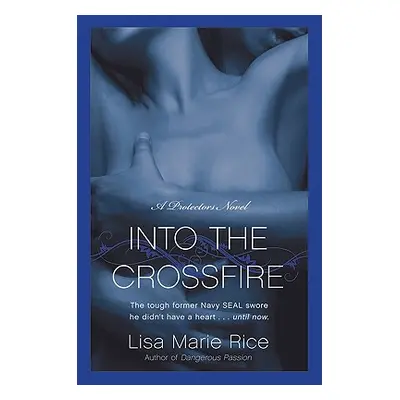 "Into the Crossfire: A Protectors Novel: Navy Seal" - "" ("Rice Lisa Marie")(Paperback)