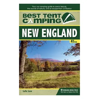 "Best Tent Camping: New England: Your Car-Camping Guide to Scenic Beauty, the Sounds of Nature, 