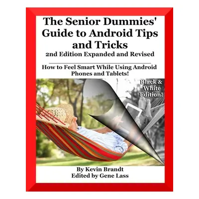 "The Senior Dummies' Guide to Android Tips and Tricks: How to Feel Smart While Using Android Pho