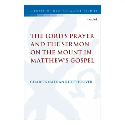 "The Lord's Prayer and the Sermon on the Mount in Matthew's Gospel" - "" ("Ridlehoover Charles N