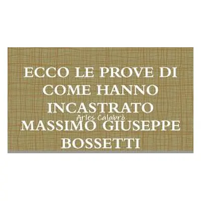 "Ecco Le Prove Di Come Hanno Incastrato Massimo Giuseppe Bossetti" - "" ("Calabr Arles")(Paperba