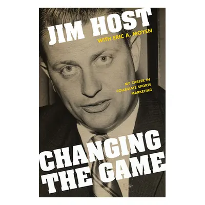 "Changing the Game: My Career in Collegiate Sports Marketing" - "" ("Host Jim")(Paperback)