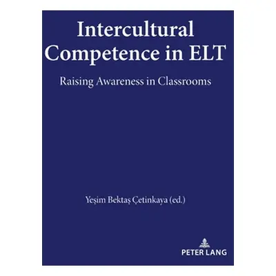 "Intercultural Competence in ELT: Raising Awareness in Classrooms" - "" ("Bektas Cetinkaya Yesim