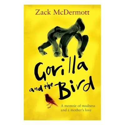 "Gorilla and the Bird" - "A memoir of madness and a mother's love" ("McDermott Zachary")(Paperba