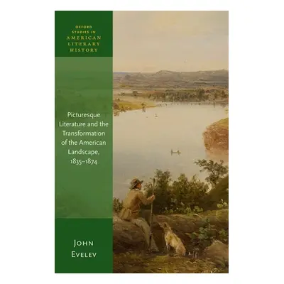 "Picturesque Literature and the Transformation of the American Landscape, 1835-1874" - "" ("Evel