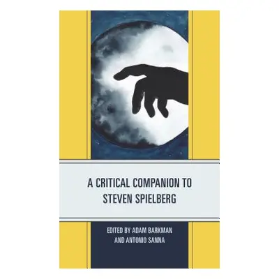 "A Critical Companion to Steven Spielberg" - "" ("Barkman Adam")(Pevná vazba)