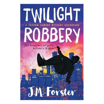 "Twilight Robbery: A Shadow Jumper Mystery Adventure" - "" ("Forster J. M.")(Paperback)