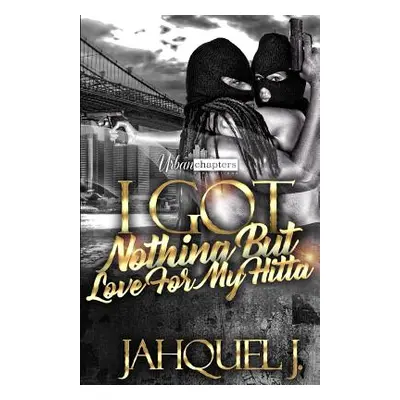 "I Got Nothing But Love For My Hitta" - "" ("J Jahquel")(Paperback)