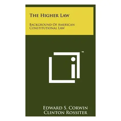 "The Higher Law: Background Of American Constitutional Law" - "" ("Corwin Edward S.")(Paperback)