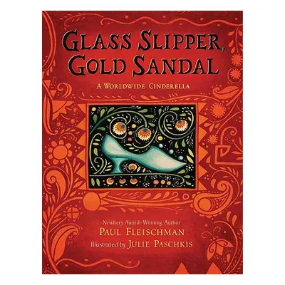 "Glass Slipper, Gold Sandal: A Worldwide Cinderella: A Worldwide Cinderella" - "" ("Fleischman P