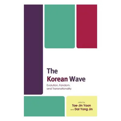 "The Korean Wave: Evolution, Fandom, and Transnationality" - "" ("Yoon Tae-Jin")(Pevná vazba)