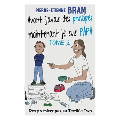 "Avant j'avais des principes maintenant je suis papa: Des premiers pas au Terrible Two" - "" ("B